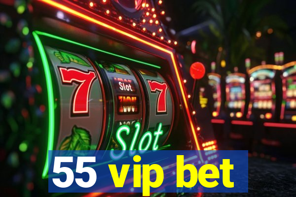 55 vip bet